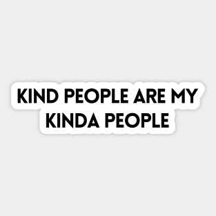 Kind People Are My Kind Of People - Life Quotes Sticker